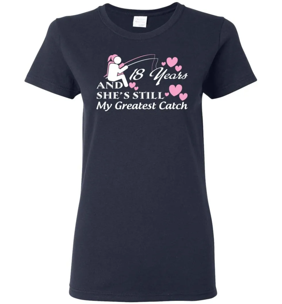 18 Years Anniversary She Still My Greatest Catch Women Tee