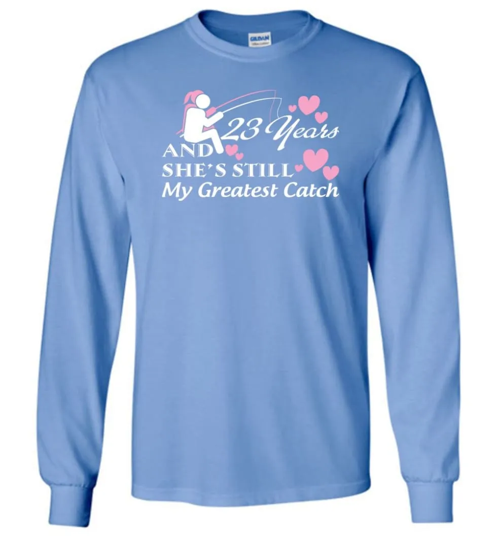 23 Years Anniversary She Still My Greatest Catch Long Sleeve T-Shirt