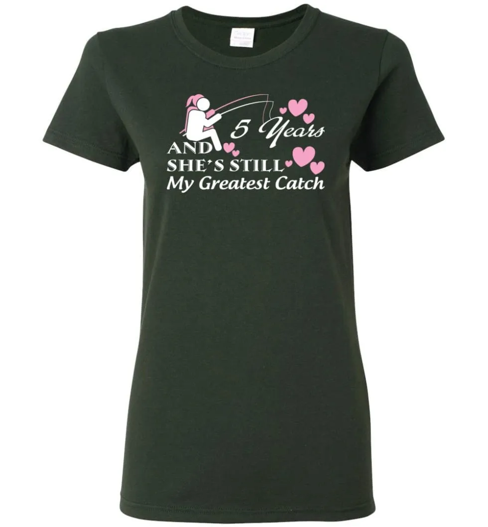 5 Years Anniversary She Still My Greatest Catch Women Tee