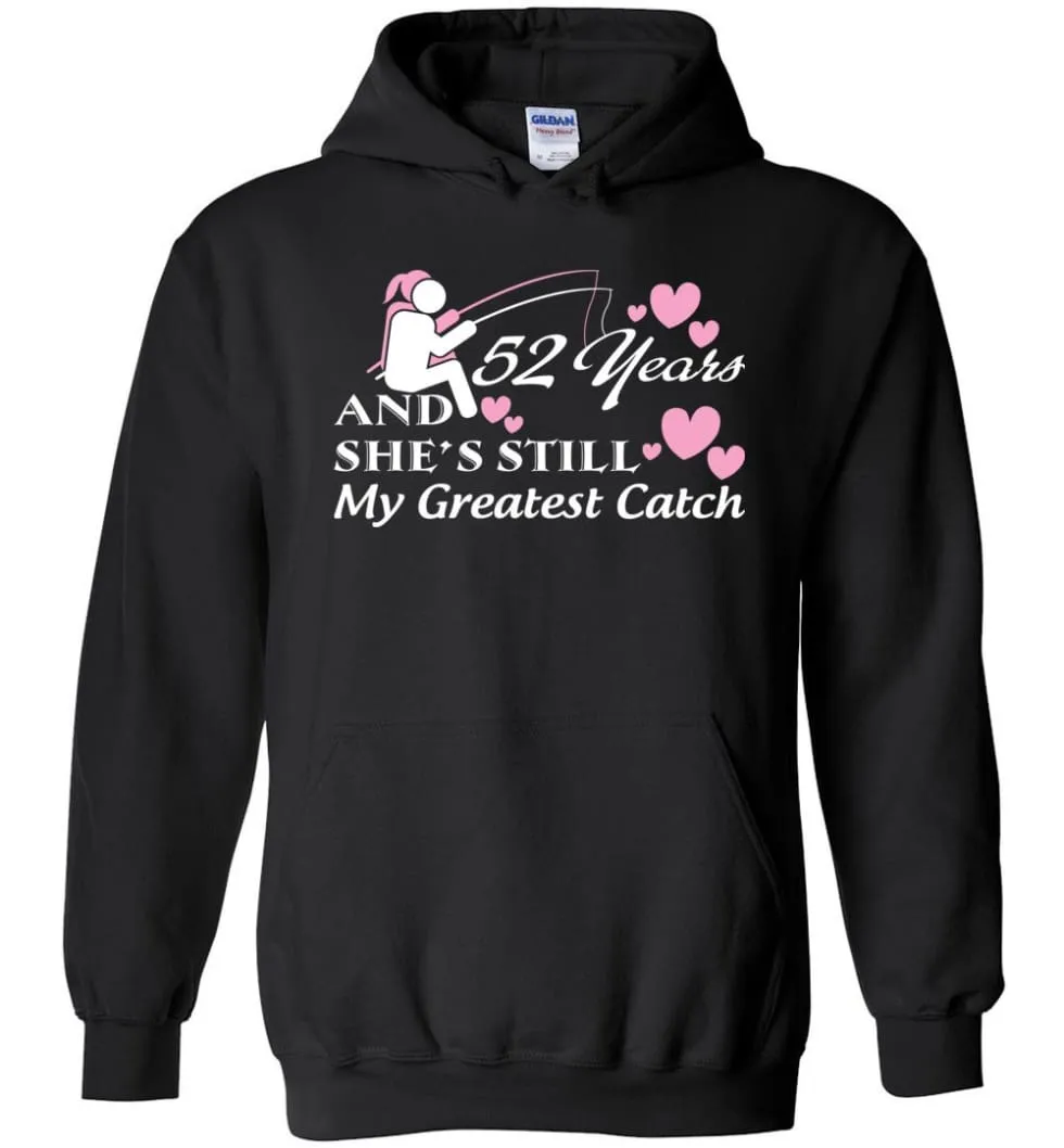 52 Years Anniversary She Still My Greatest Catch Hoodie