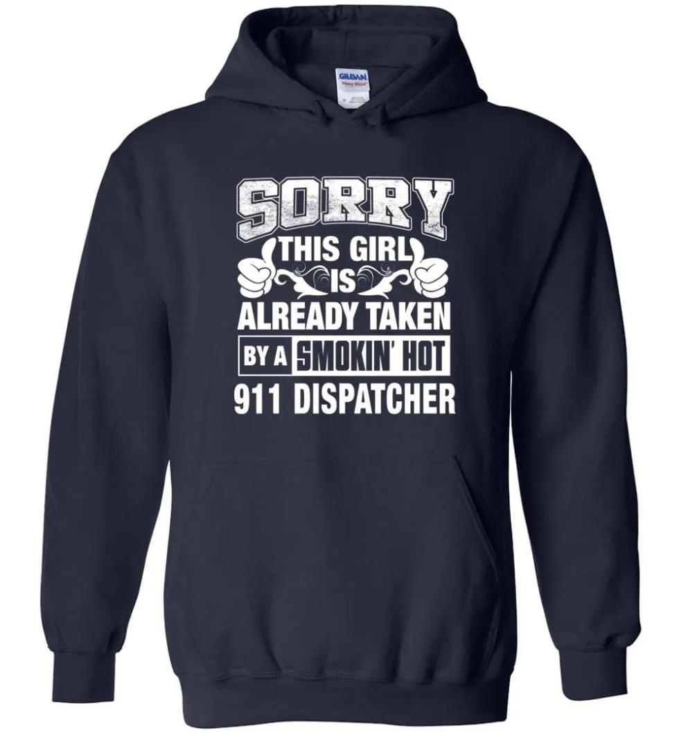 911 Dispatcher Shirt Sorry This Girl Is Already Taken By A Smokin' Hot - Hoodie