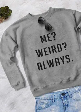 ME WEIRD ALWAYS WOMEN SWEAT SHIRT